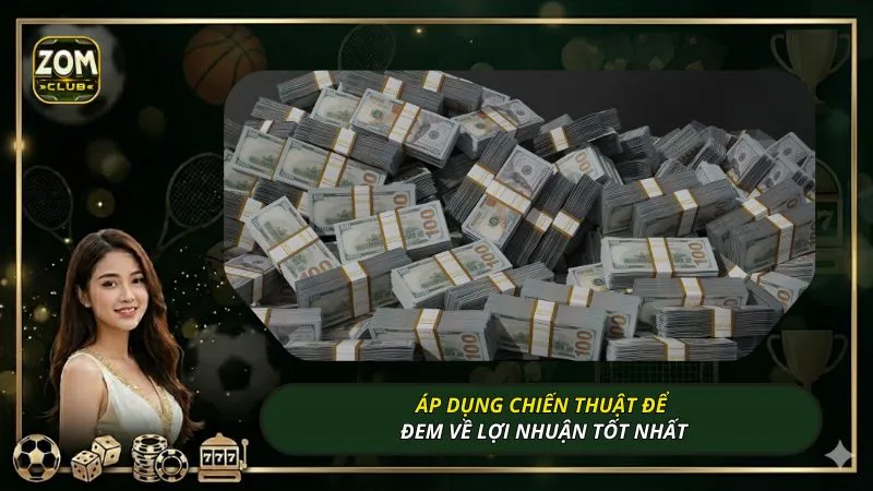 Áp dụng chiến thuật để đem về lợi nhuận tốt nhất