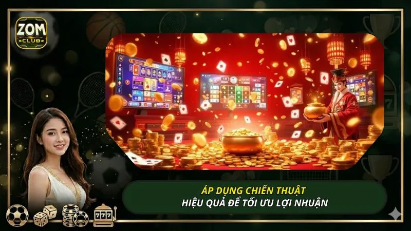 Áp dụng chiến thuật hiệu quả để tối ưu lợi nhuận
