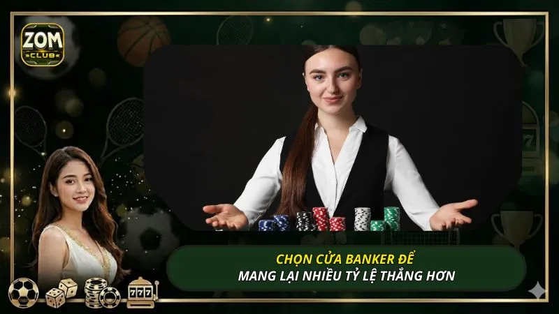 Chọn cửa Banker để mang lại nhiều tỷ lệ thắng hơn