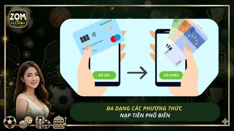 Đa dạng các phương thức nạp tiền phổ biến