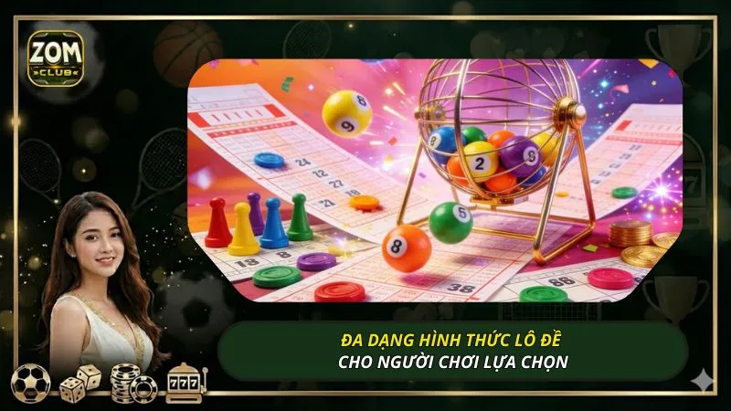 Đa dạng hình thức lô đề cho người chơi lựa chọn