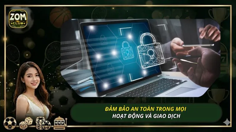 Đảm bảo an toàn trong mọi hoạt động và giao dịch