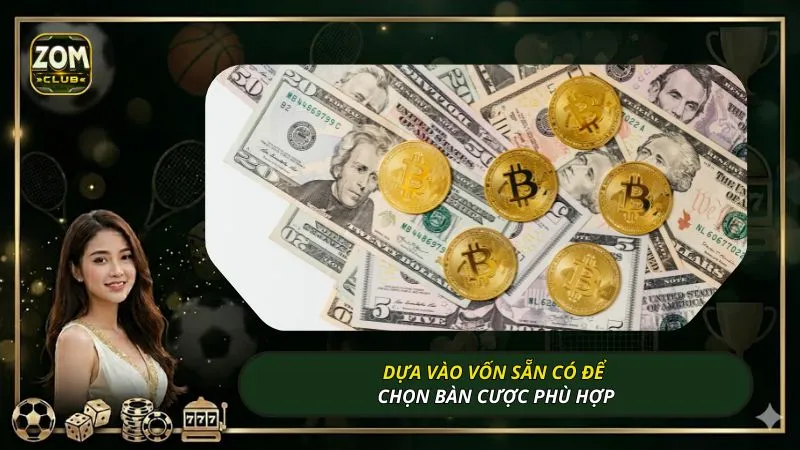 Dựa vào vốn sẵn có để chọn bàn cược phù hợp