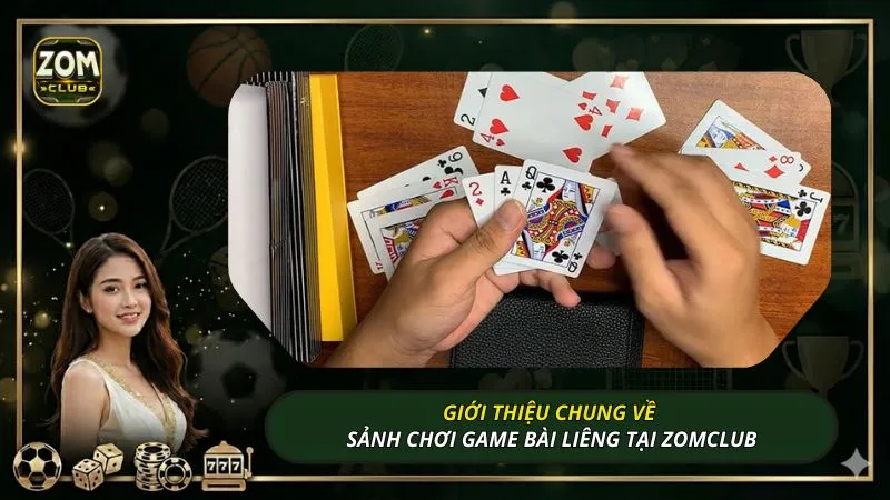 Giới thiệu chung về sảnh chơi game bài Liêng tại ZOMCLUB