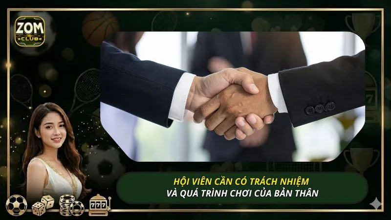 Hội viên cần có trách nhiệm và quá trình chơi của bản thân