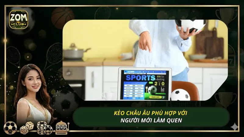 Kèo châu Âu phù hợp với người mới làm quen