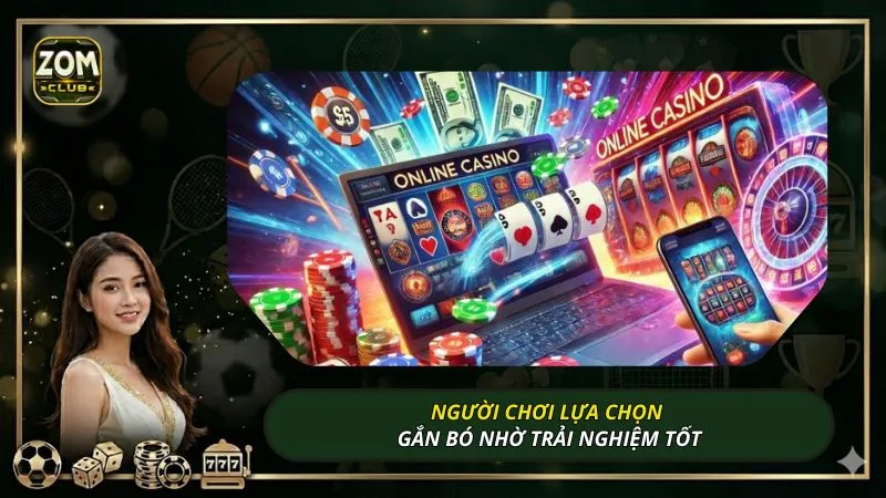 Người chơi lựa chọn gắn bó nhờ trải nghiệm tốt