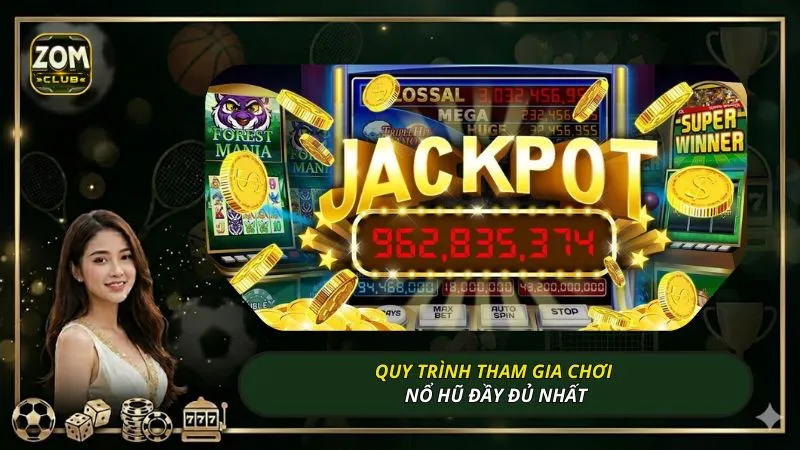 Quy trình tham gia chơi nổ hũ đầy đủ nhất