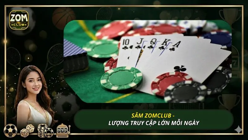 Sâm ZOMCLUB - Lượng truy cập lớn mỗi ngày