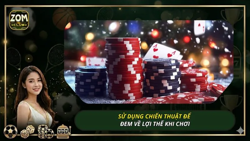 Sử dụng chiến thuật để đem về lợi thế khi chơi