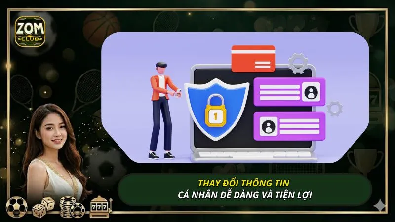 Thay đổi thông tin cá nhân dễ dàng và tiện lợi