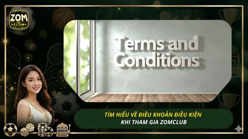 Tìm hiểu về điều khoản điều kiện khi tham gia ZOMCLUB