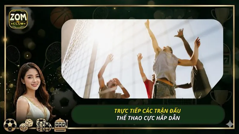Trực tiếp các trận đấu thể thao cực hấp dẫn