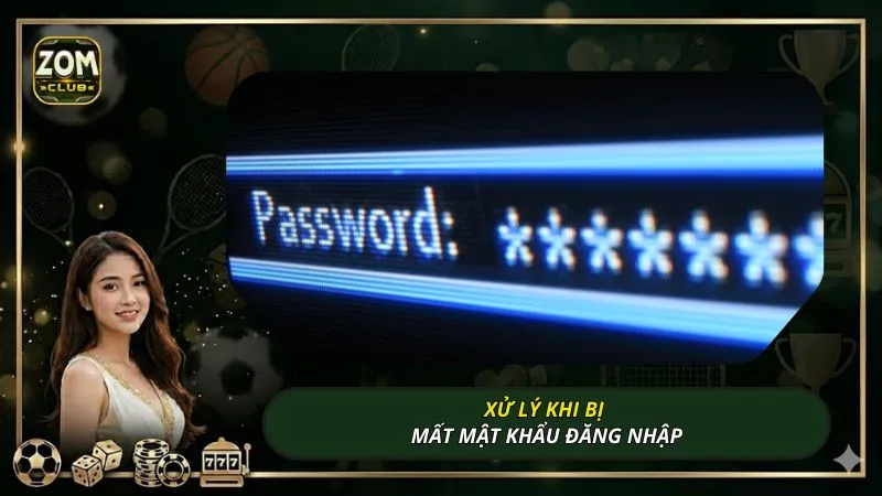 Xử lý khi bị mất mật khẩu đăng nhập